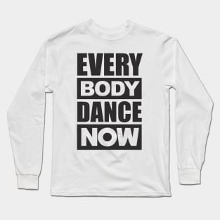 Everybody Dance Now Long Sleeve T-Shirt